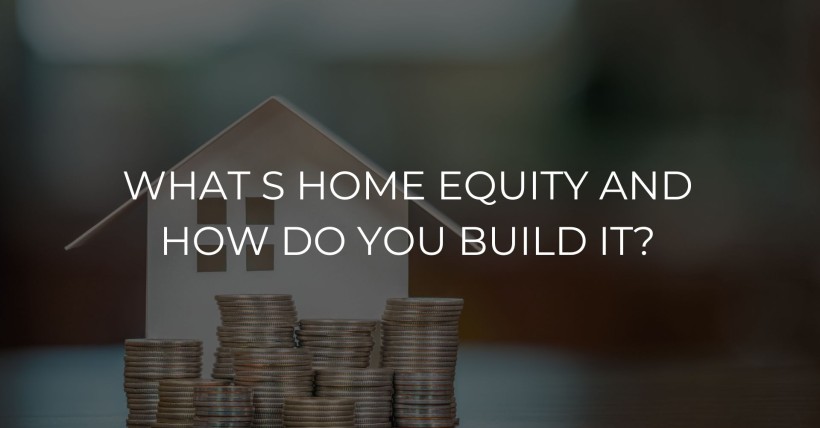 What's Home Equity and How Do You Build It?